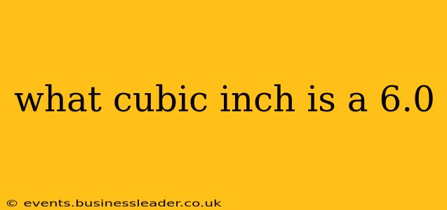 what cubic inch is a 6.0
