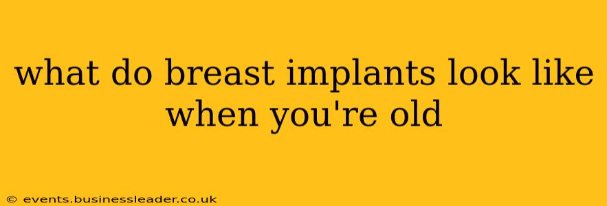 what do breast implants look like when you're old