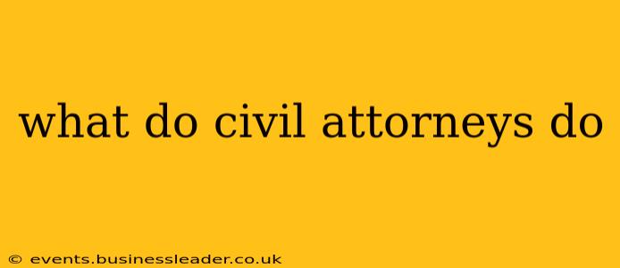 what do civil attorneys do
