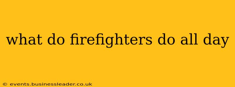 what do firefighters do all day