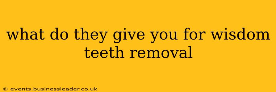 what do they give you for wisdom teeth removal