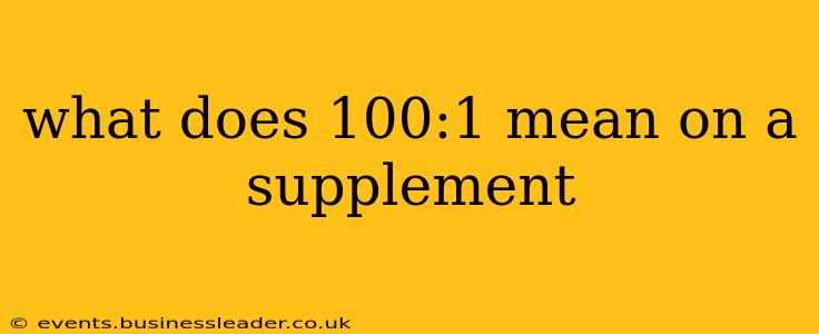 what does 100:1 mean on a supplement