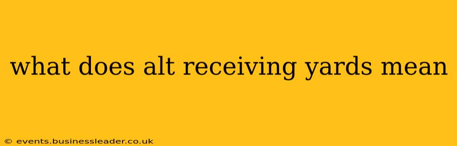 what does alt receiving yards mean
