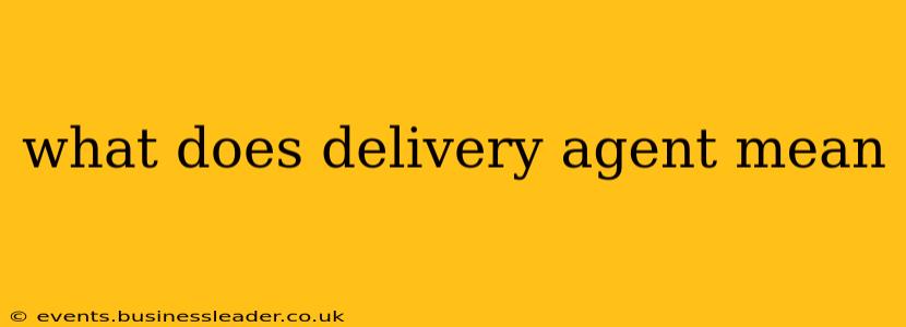 what does delivery agent mean