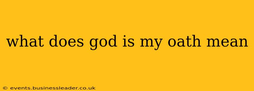 what does god is my oath mean