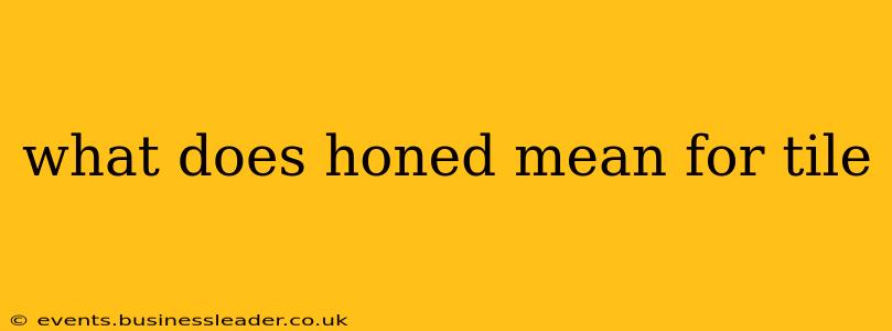 what does honed mean for tile