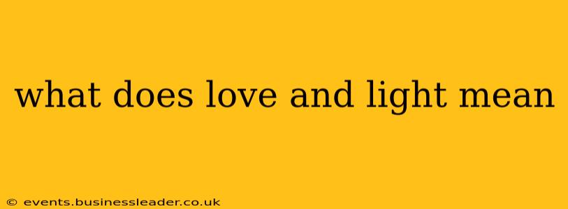 what does love and light mean