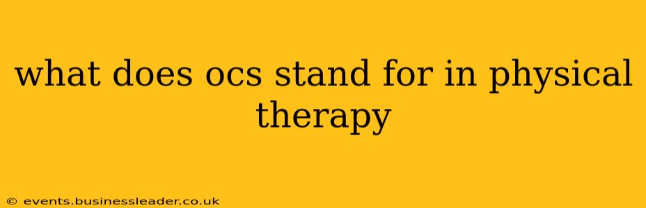 what does ocs stand for in physical therapy