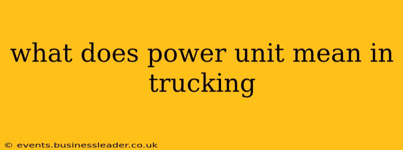 what does power unit mean in trucking