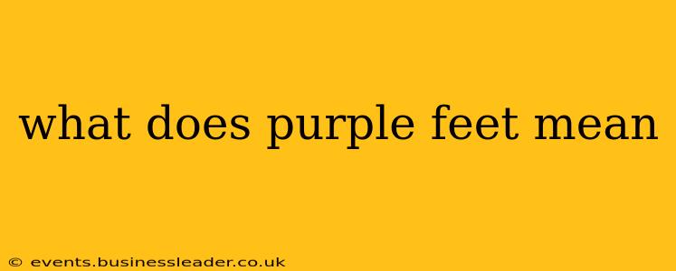 what does purple feet mean