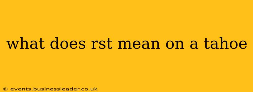 what does rst mean on a tahoe