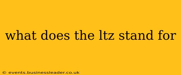 what does the ltz stand for