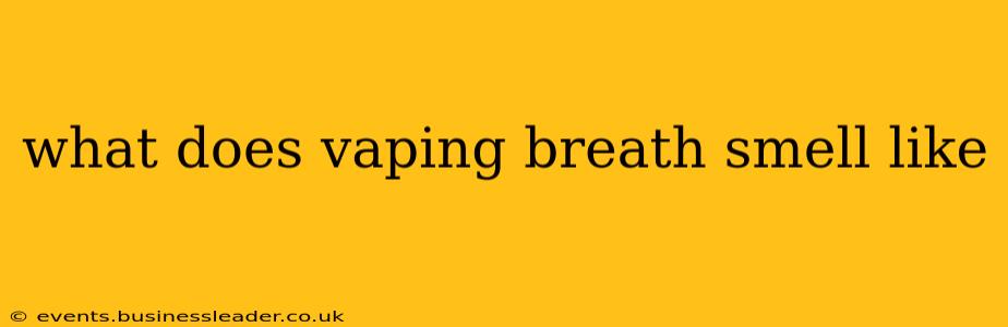 what does vaping breath smell like
