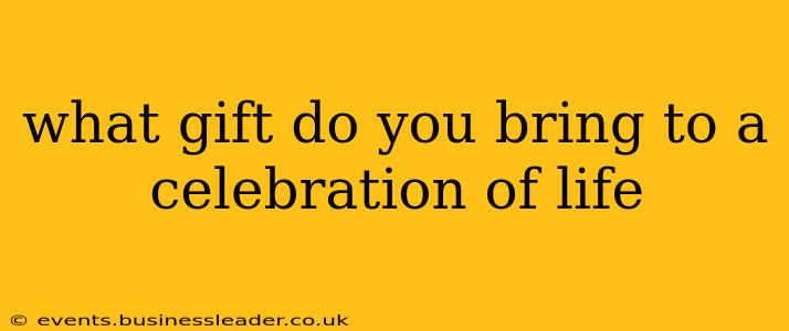 what gift do you bring to a celebration of life