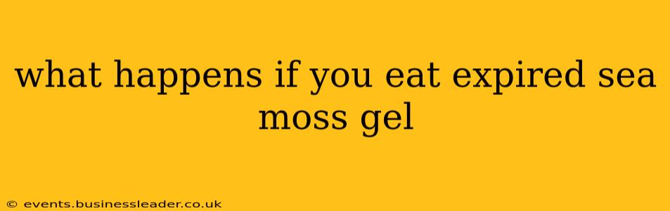what happens if you eat expired sea moss gel