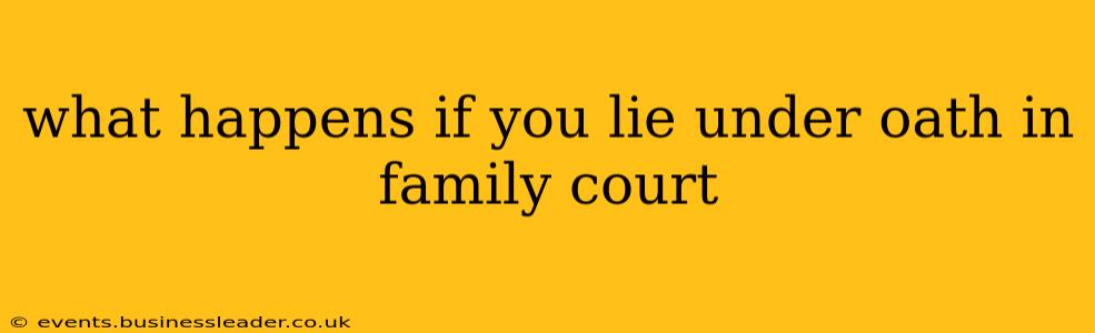 what happens if you lie under oath in family court