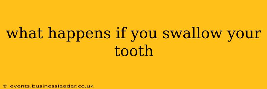 what happens if you swallow your tooth