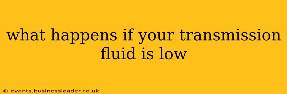 what happens if your transmission fluid is low