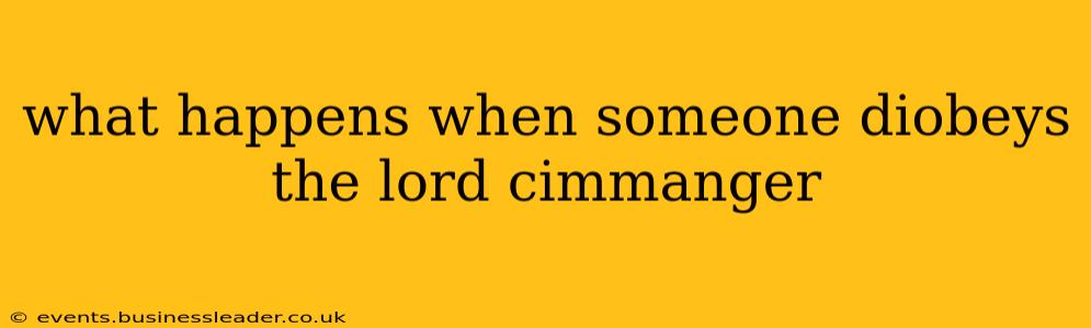 what happens when someone diobeys the lord cimmanger