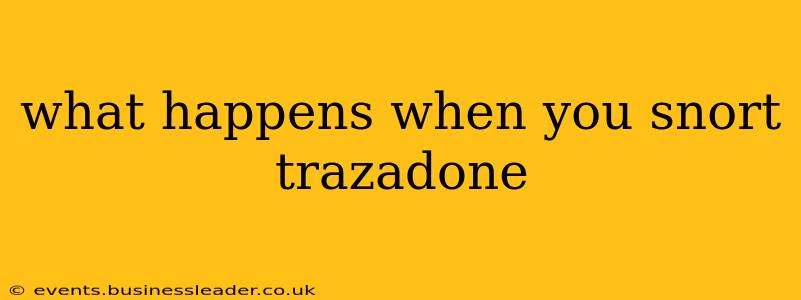 what happens when you snort trazadone