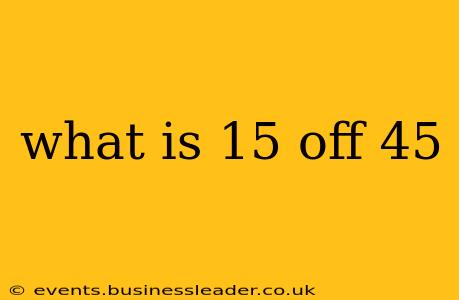 what is 15 off 45