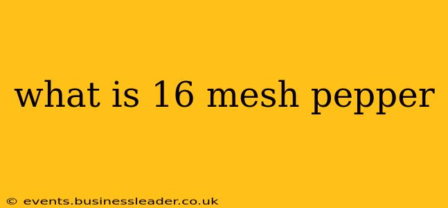 what is 16 mesh pepper