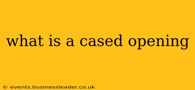 what is a cased opening