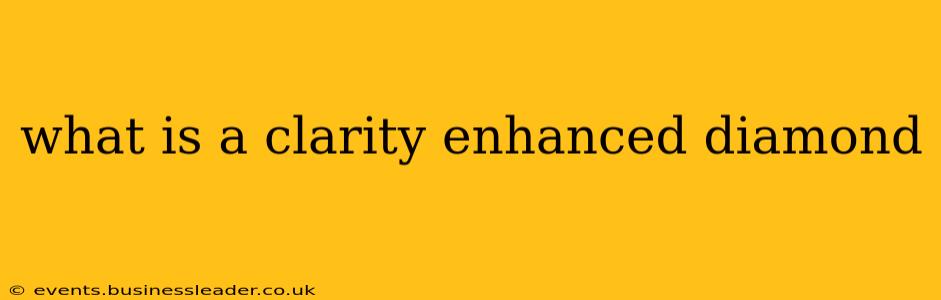 what is a clarity enhanced diamond