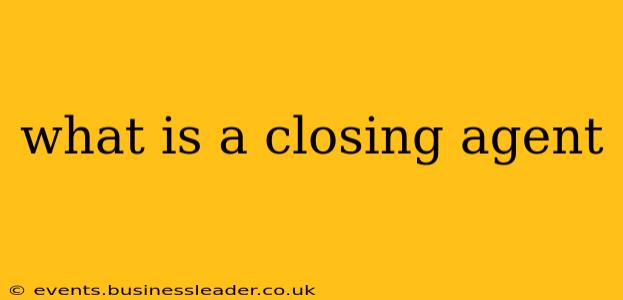 what is a closing agent
