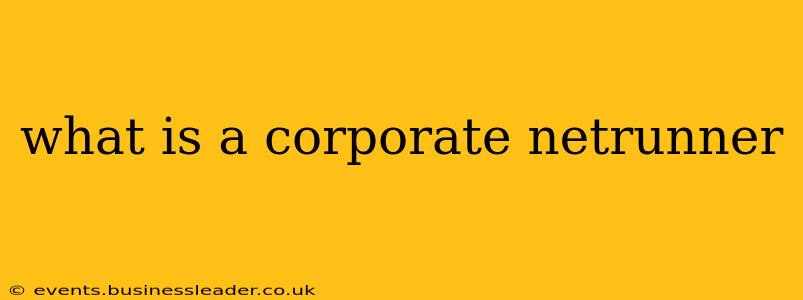what is a corporate netrunner