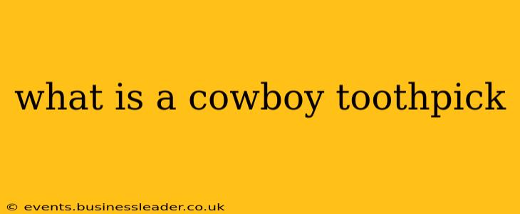 what is a cowboy toothpick