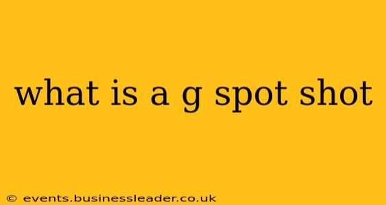 what is a g spot shot