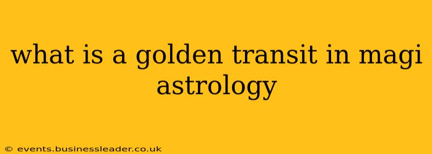 what is a golden transit in magi astrology