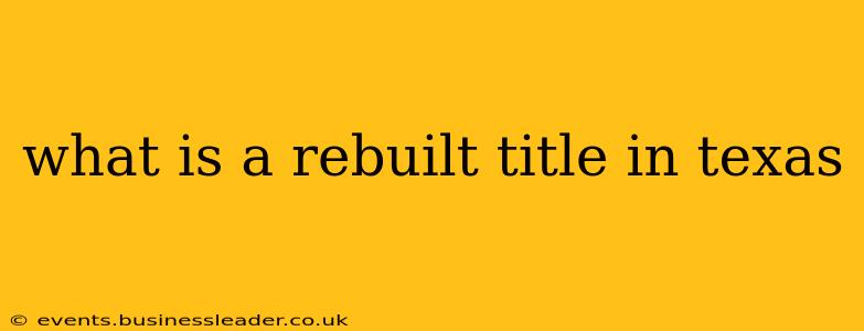 what is a rebuilt title in texas