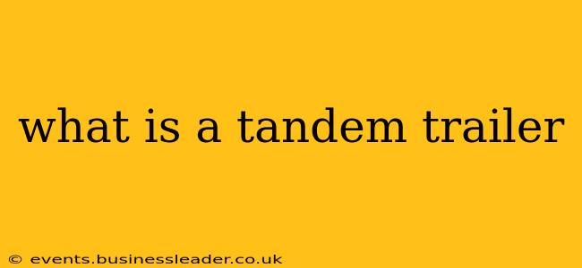 what is a tandem trailer