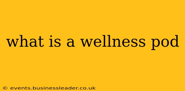 what is a wellness pod