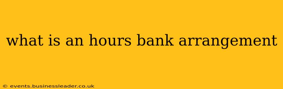 what is an hours bank arrangement