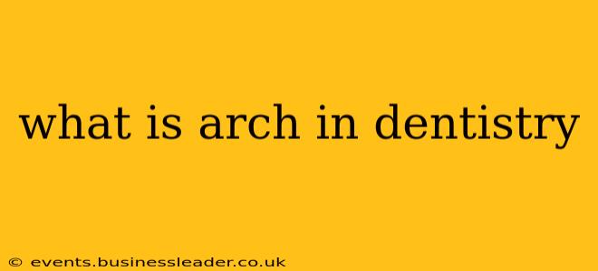 what is arch in dentistry