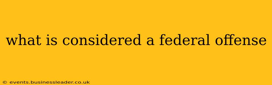 what is considered a federal offense