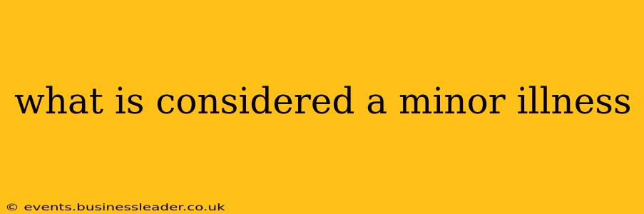 what is considered a minor illness