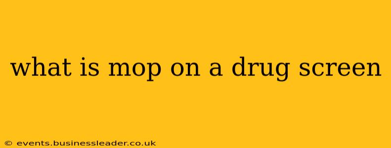 what is mop on a drug screen