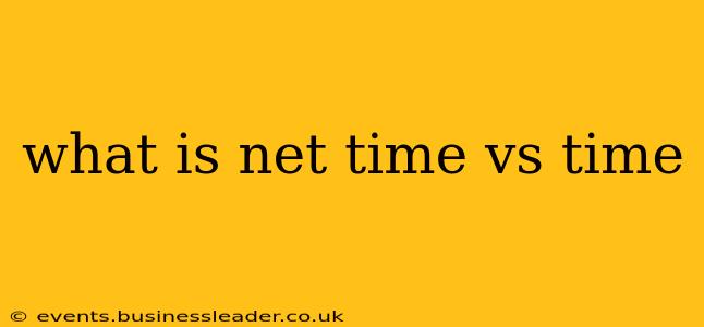 what is net time vs time