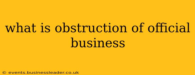 what is obstruction of official business