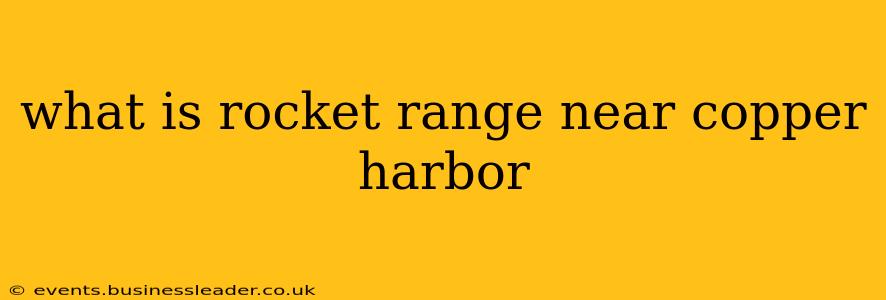 what is rocket range near copper harbor