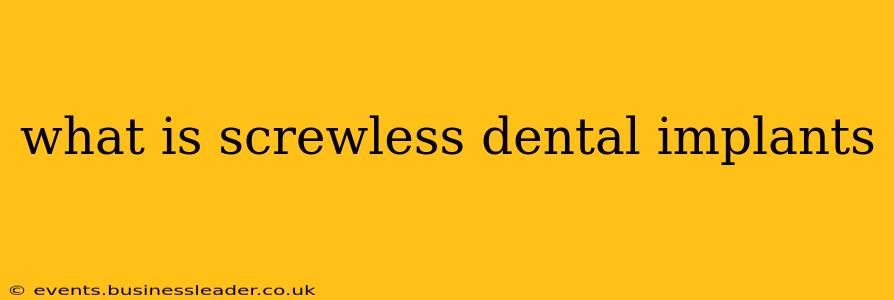 what is screwless dental implants