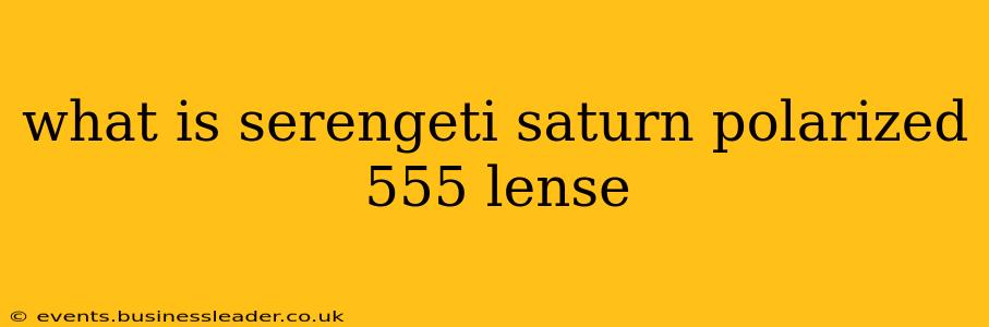 what is serengeti saturn polarized 555 lense