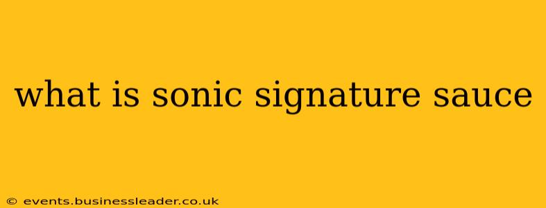 what is sonic signature sauce