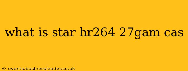 what is star hr264 27gam cas