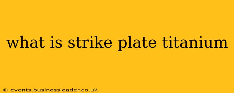 what is strike plate titanium