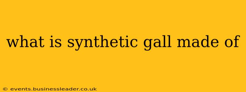 what is synthetic gall made of